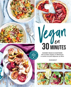 Vegan en 30 minutes : manger vegan au quotidien : 100 recettes simples et délicieuses à cuisiner du petit-déjeuner au dîner