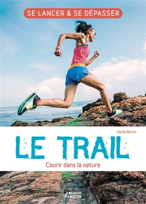 Le trail : courir dans la nature - Cécile Bertin