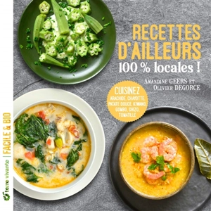 Recettes d'ailleurs 100 % locales ! : cuisinez arachide, chayotte, patate douce, kiwano, gombo, shizo, tomatille - Amandine Geers