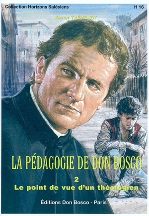 La pédagogie de Don Bosco : le point de vue d'un thélogien moraliste. Vol. 2 - Xavier Thévenot