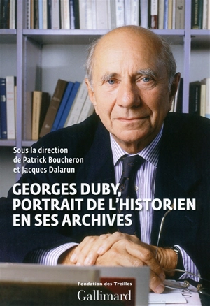 Georges Duby : portrait de l'historien en ses archives
