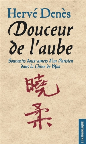 Douceur de l'aube : souvenirs doux-amers d'un Parisien dans la Chine de Mao - Hervé Denès