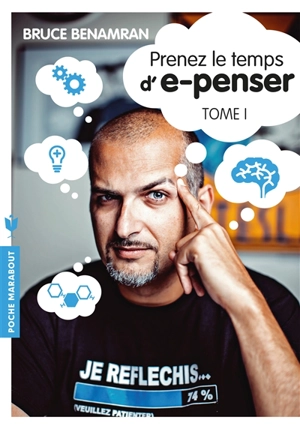 Prenez le temps d'e-penser. Vol. 1 - Bruce Benamran