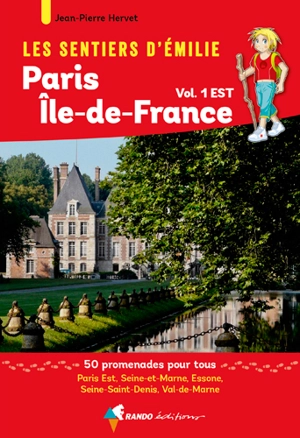 Les sentiers d'Emilie : autour de Paris, région Ile-de-France. Vol. 1. Est : 50 promenades pour tous : Seine-et-Marne, Essonne, Seine-Saint-Denis, Val-de-Marne - Jean-Pierre Hervet