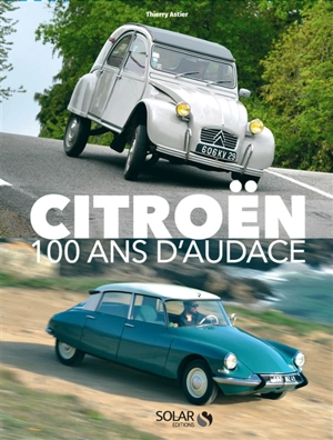 Citroën : 100 ans d'audace - Thierry Astier
