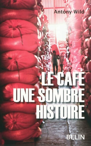 Le café : une sombre histoire - Antony Wild