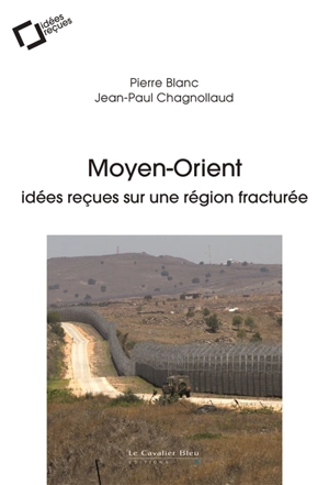 Moyen-Orient : idées reçues sur une région fracturée - Pierre Blanc