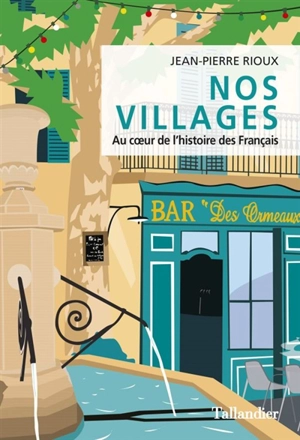 Nos villages : au coeur de l'histoire des Français - Jean-Pierre Rioux