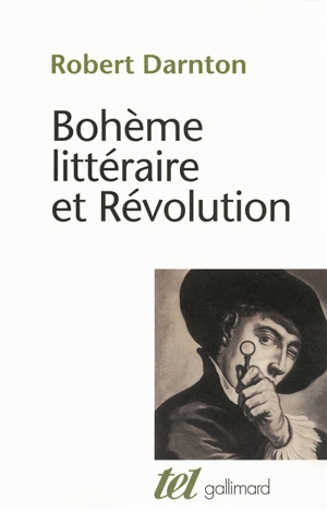 Bohème littéraire et Révolution : le monde des livres au XVIIIe siècle - Robert Darnton