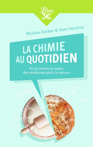 La chimie au quotidien : de la cuisine au salon, des molécules plein la maison - Yann Verchier