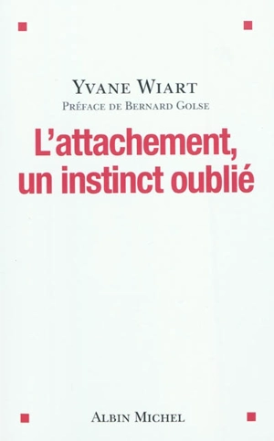 L'attachement, un instinct oublié - Yvane Wiart