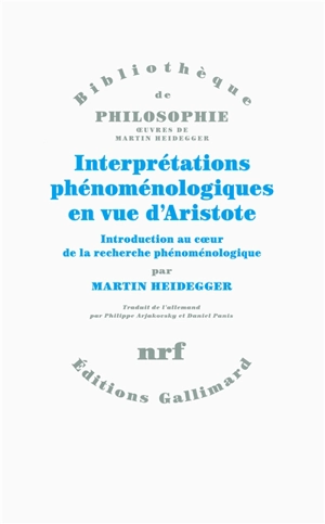 Interprétations phénoménologiques en vue d'Aristote : introduction au coeur de la recherche phénoménologique - Martin Heidegger