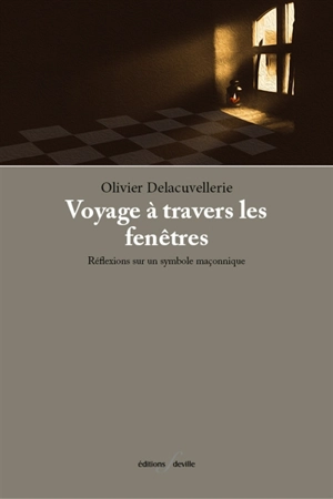 Voyage à travers les fenêtres : réflexions sur un symbole maçonnique - Olivier Delacuvellerie