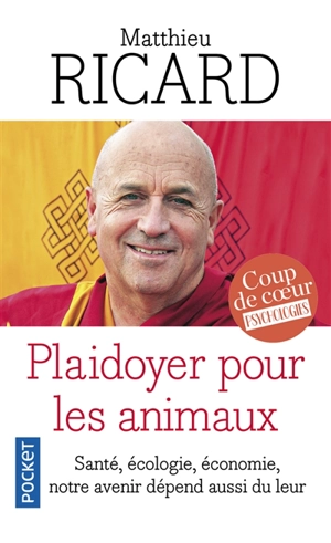 Plaidoyer pour les animaux : vers une bienveillance pour tous : santé, écologie, économie, notre avenir dépend aussi du leur - Matthieu Ricard