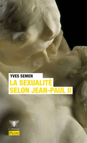 La sexualité selon Jean-Paul II - Yves Semen