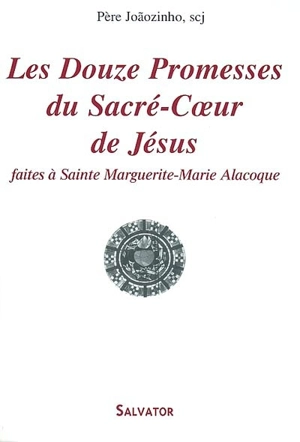 Les douze promesses du Sacré-Coeur de Jésus : faites à sainte Marguerite-Marie Alacoque - Joaozinho