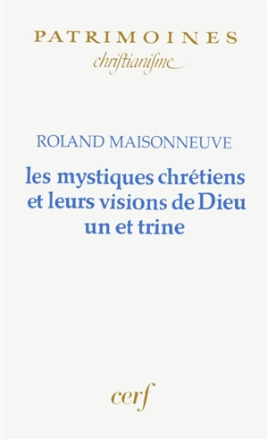 Les mystiques chrétiens et leur vision de Dieu un et trine - Roland Maisonneuve