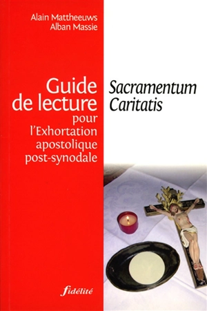 Sacramentum caritatis : guide de lecture pour l'exhortation apostolique post-synodale - Alain Mattheeuws