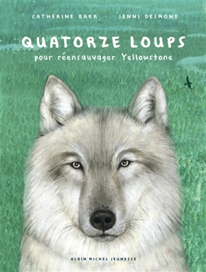 Quatorze loups : pour réensauvager Yellowstone - Catherine Barr