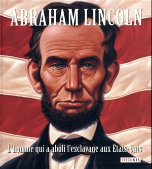 Abraham Lincoln : l'homme qui a aboli l'esclavage aux Etats-Unis - Doreen Rappaport