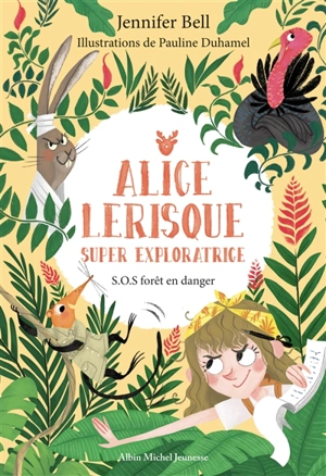 Alice Lerisque : super exploratrice. Vol. 1. SOS forêt en danger - Jennifer Bell