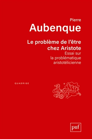 Le problème de l'être chez Aristote : essai sur la problèmatique aristotélicienne - Pierre Aubenque