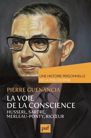 La voie de la conscience : Husserl, Sartre, Merleau-Ponty, Ricoeur - Pierre Guenancia