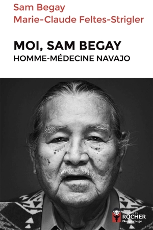 Moi, Sam Begay : homme-médecine navajo - Sam Begay