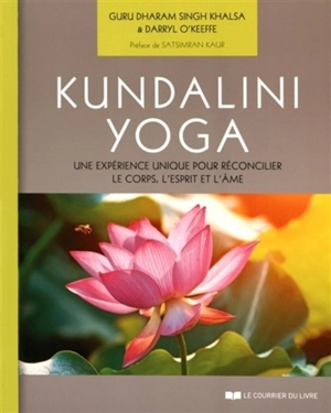 Kundalini yoga : une expérience unique pour réconcilier le corps, l'esprit et l'âme - Dharam Singh Khalsa