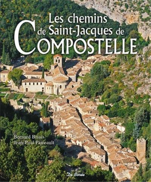 Les chemins de Saint-Jacques-de-Compostelle - Bernard Briais