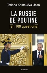 La Russie de Poutine en 100 questions - Tatiana Kastueva-Jean