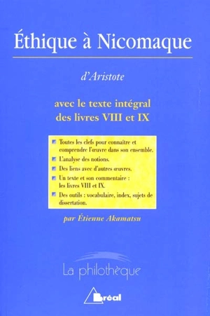 Ethique à Nicomaque, Aristote : avec le texte intégral des livres VIII et IX - Etienne Akamatsu