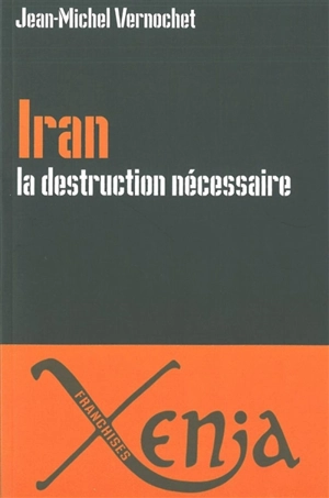 Iran, la destruction nécessaire : Persia delenda est - Jean-Michel Vernochet