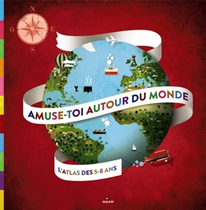 Amuse-toi autour du monde : l'atlas des 5-8 ans - Céline Forgeron