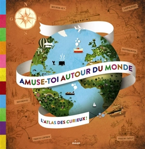 Amuse-toi autour du monde : l'atlas des curieux ! - Céline Forgeron