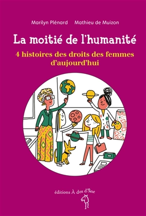 La moitié de l'humanité : 4 histoires des droits des femmes d'aujourd'hui - Marilyn Plénard