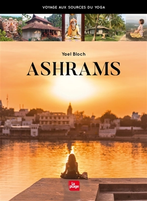 Ashrams : voyage aux sources du yoga - Yaël Bloch