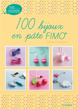 100 bijoux en pâte Fimo - Carine Le Guilloux