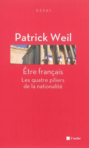 Etre français : les quatre piliers de la nationalité - Patrick Weil
