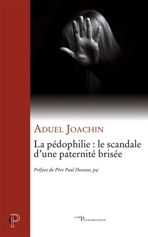 La pédophilie : le scandale d'une paternité brisée - Aduel Joachin