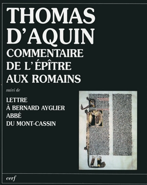 Commentaire de l'épître aux Romains. Lettre à Bernard Ayglier, abbé du Mont-Cassin - Thomas d'Aquin