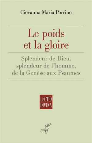 Le poids et la gloire : splendeur de Dieu, splendeur de l'homme, de la Genèse aux Psaumes : essai de théologie biblique - Giovanna-Maria Porrino