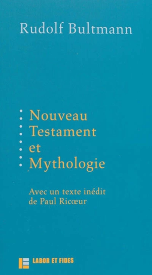 Nouveau Testament et mythologie. Démythologisation et herméneutique - Rudolf Bultmann