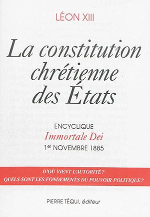 La constitution chrétienne des Etats : Immortale Dei : encyclique, 1er novembre 1885 - Léon 13