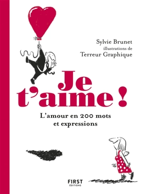 Je t'aime : l'amour en 200 mots et expressions - Sylvie H. Brunet