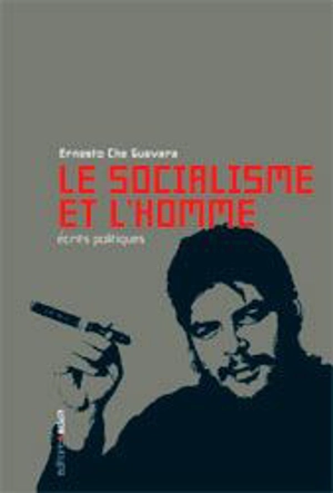 Le socialisme et l'homme : écrits politiques - Ernesto Che Guevara