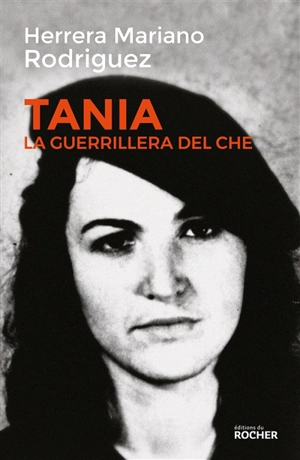 Tania, la guerrillera du Che - Mariano Rodriguez Herrera