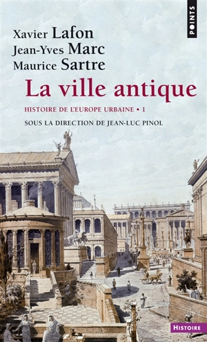 Histoire de l'Europe urbaine. Vol. 1. La ville antique - Xavier Lafon