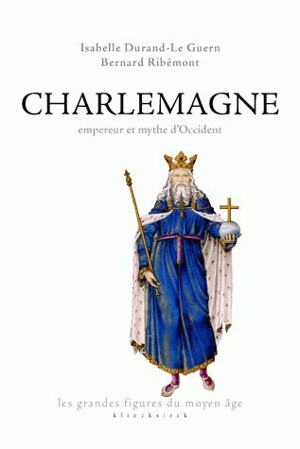 Charlemagne, empereur et mythe d'Occident - Isabelle Durand