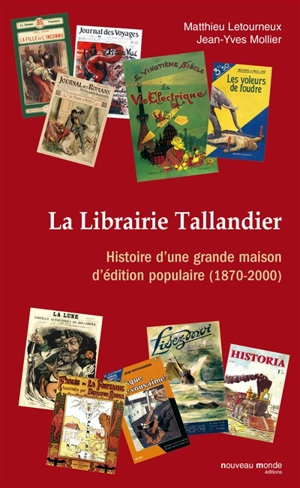 La Librairie Tallandier : histoire d'une grande maison d'édition populaire (1870-2000) - Matthieu Letourneux